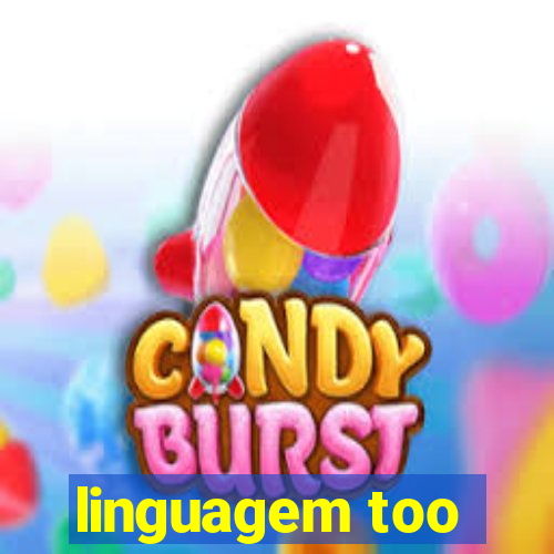 linguagem too